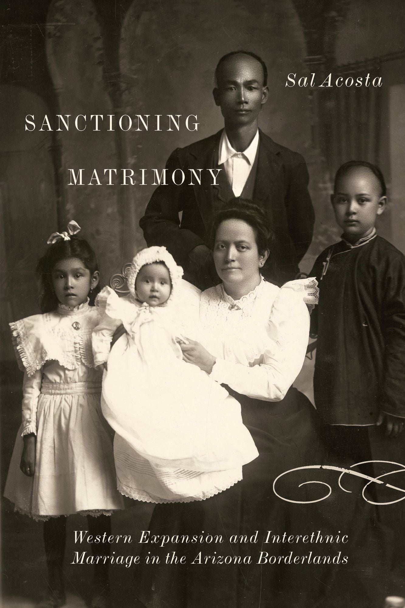 Sanctioning Matrimony: Western Expansion and Interethnic Marriage in the Arizona Borderlands