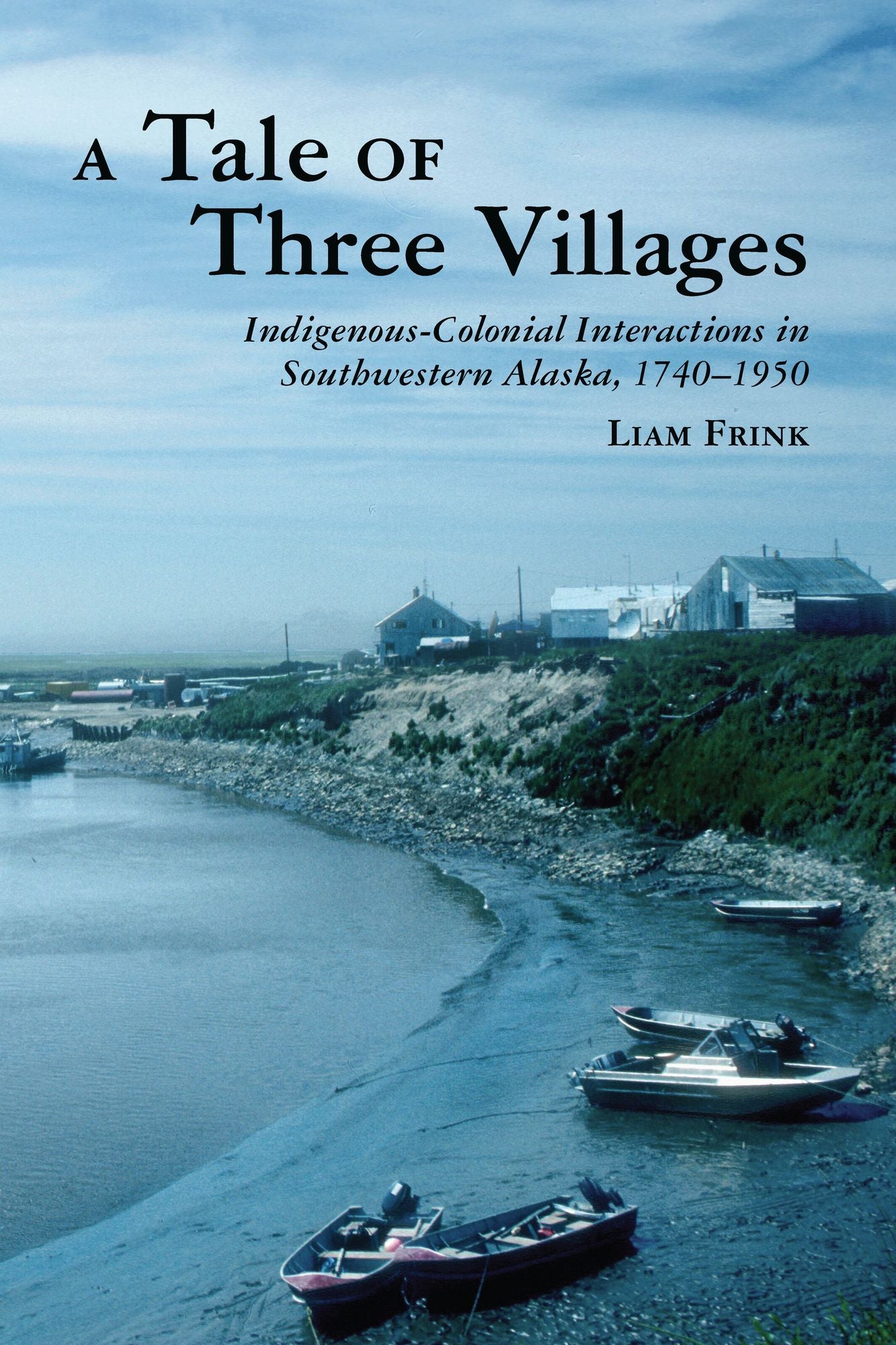 A Tale of Three Villages: Indigenous-Colonial Interactions in Southwestern Alaska, 1740-1950