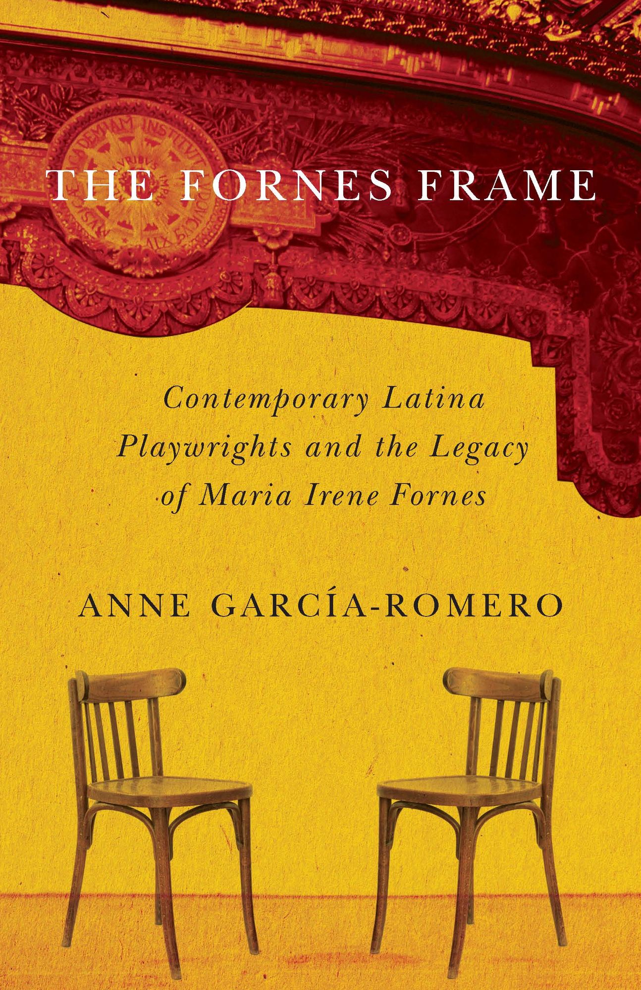 The Fornes Frame: Contemporary Latina Playwrights and the Legacy of Maria Irene Fornes