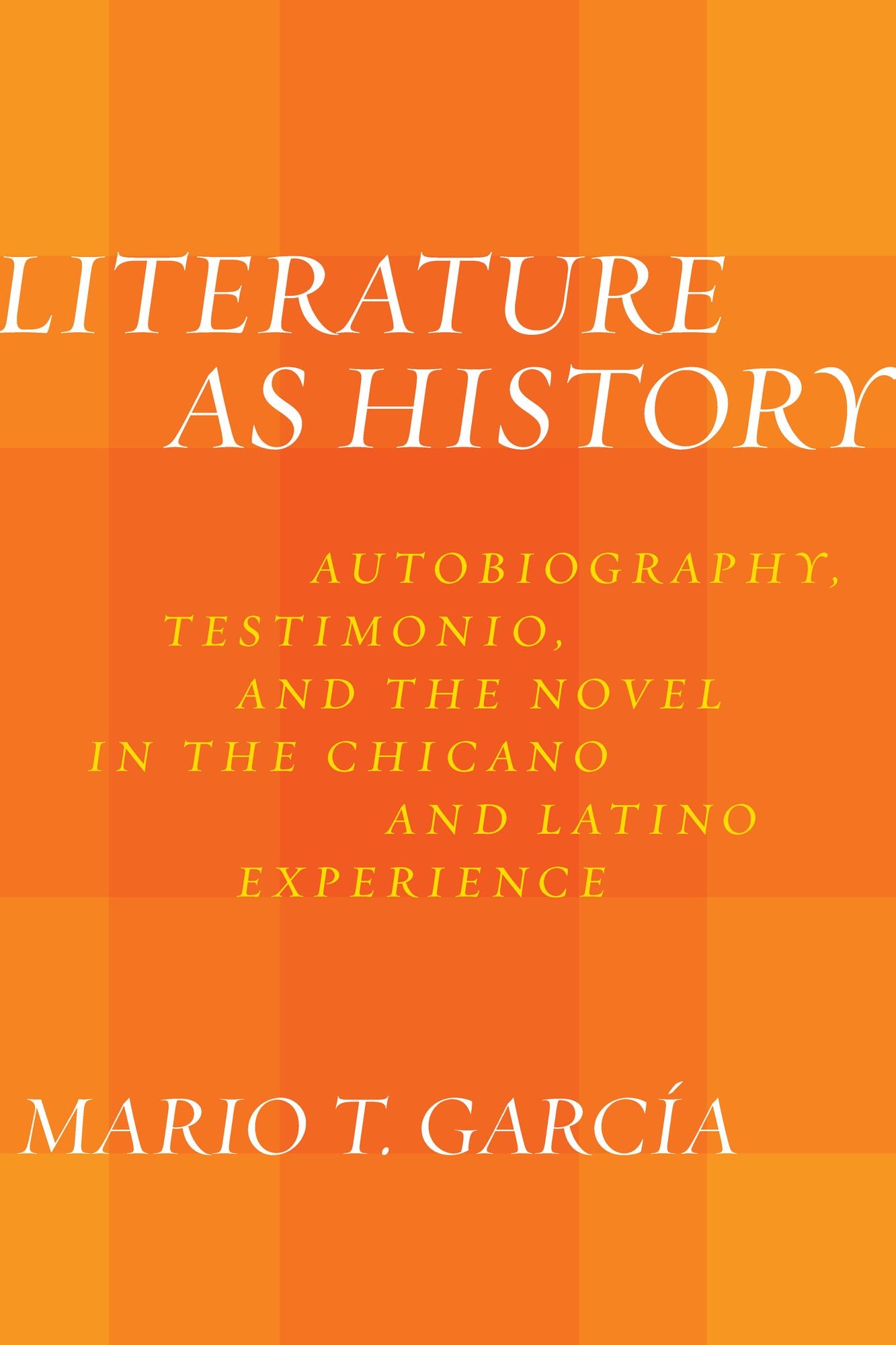 Literature as History: Autobiography, Testimonio, and the Novel in the Chicano and Latino Experience