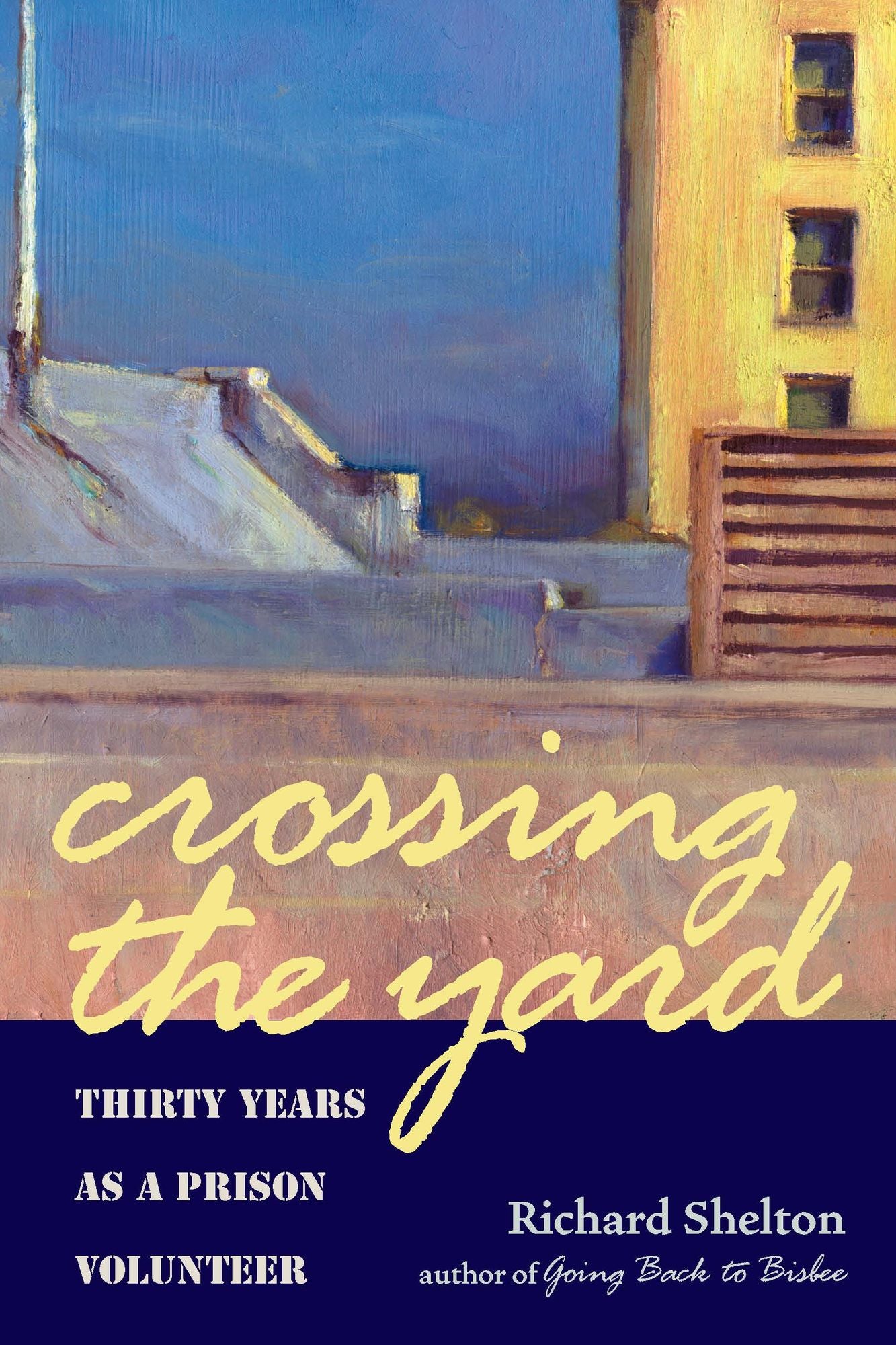 Crossing the Yard: Thirty Years as a Prison Volunteer