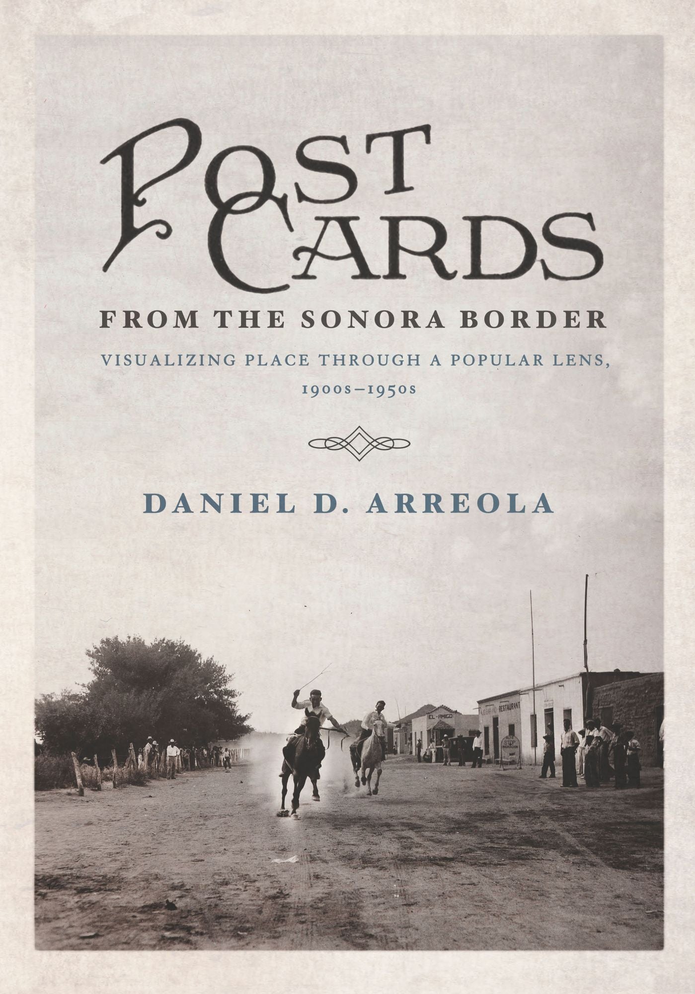 Postcards from the Sonora Border: Visualizing Place Through a Popular Lens, 1900s-1950s