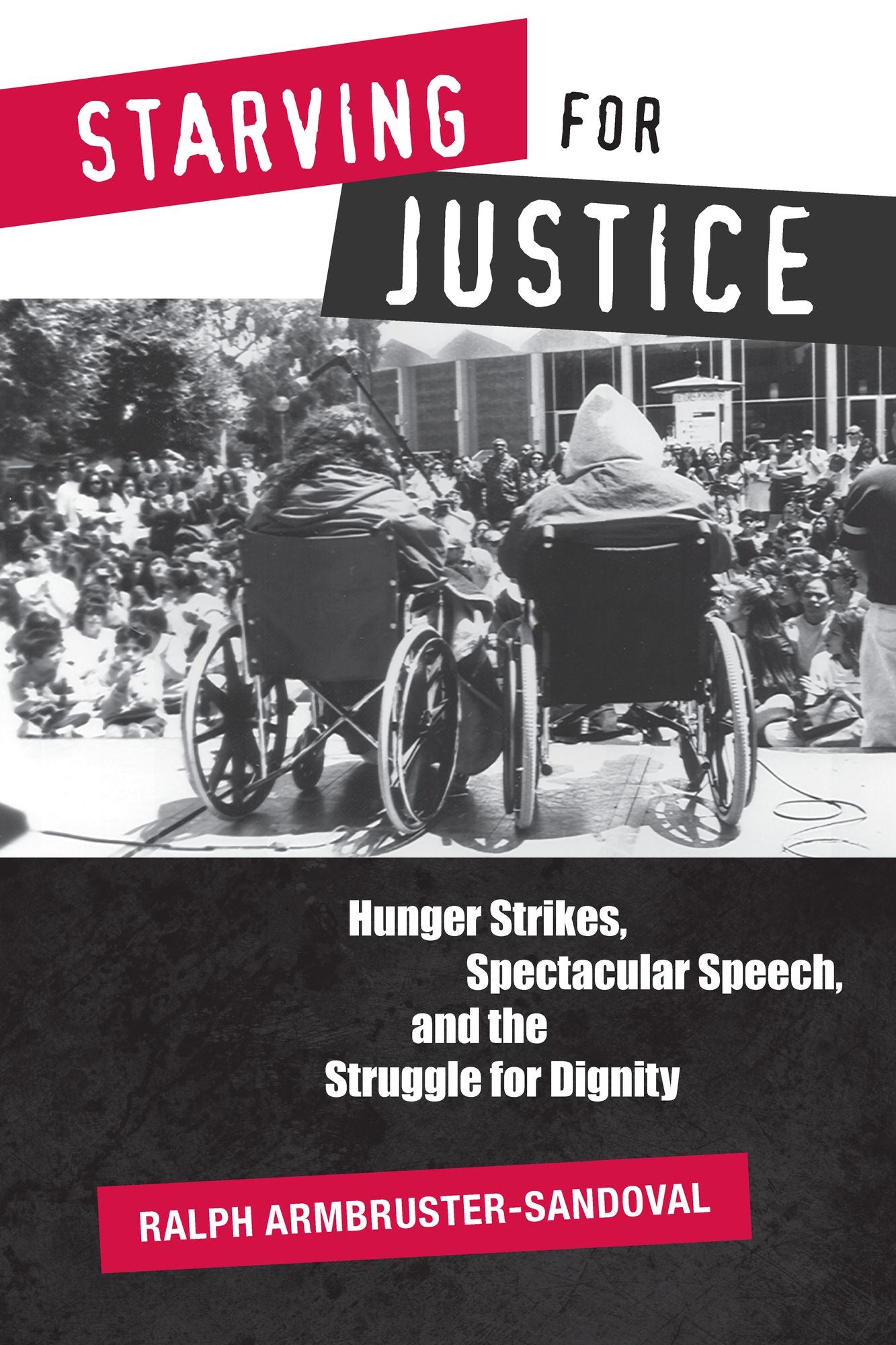 Starving for Justice: Hunger Strikes, Spectacular Speech, and the Struggle for Dignity