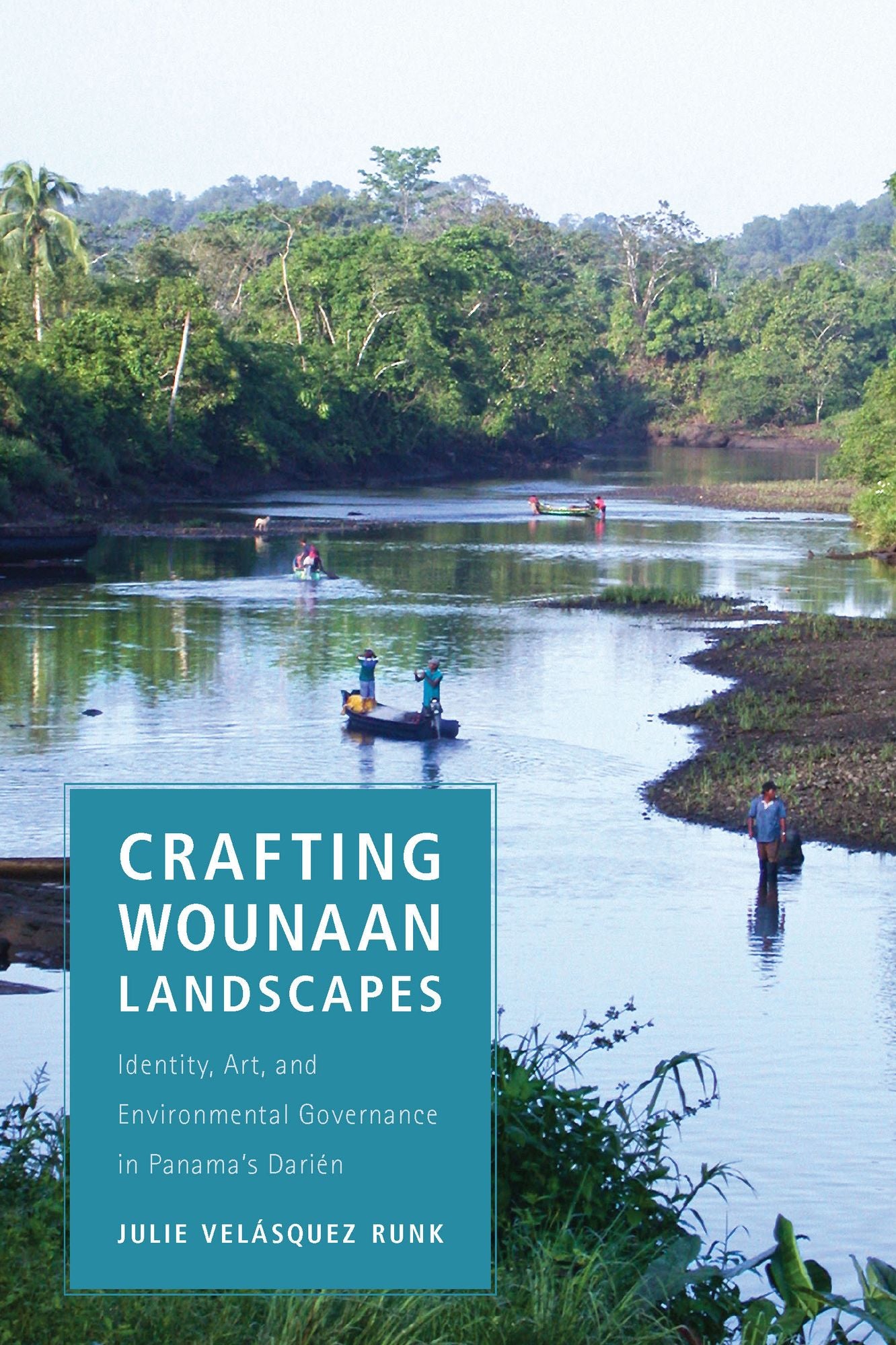 Crafting Wounaan Landscapes: Identity, Art, and Environmental Governance in Panama's Darién