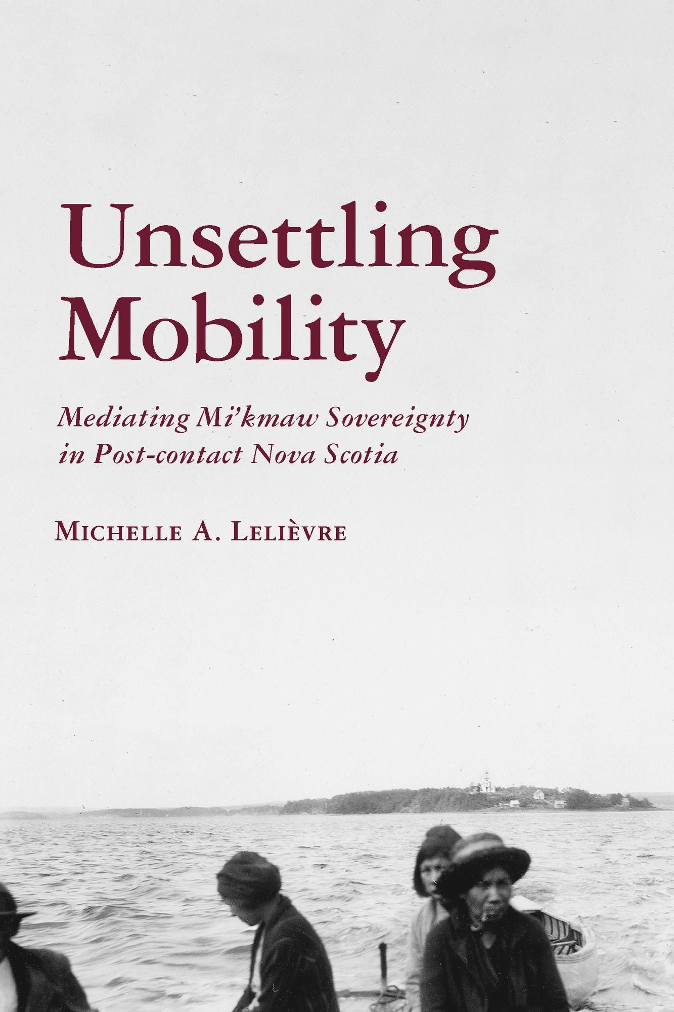 Unsettling Mobility: Mediating Mi'kmaw Sovereignty in Post-contact Nova Scotia