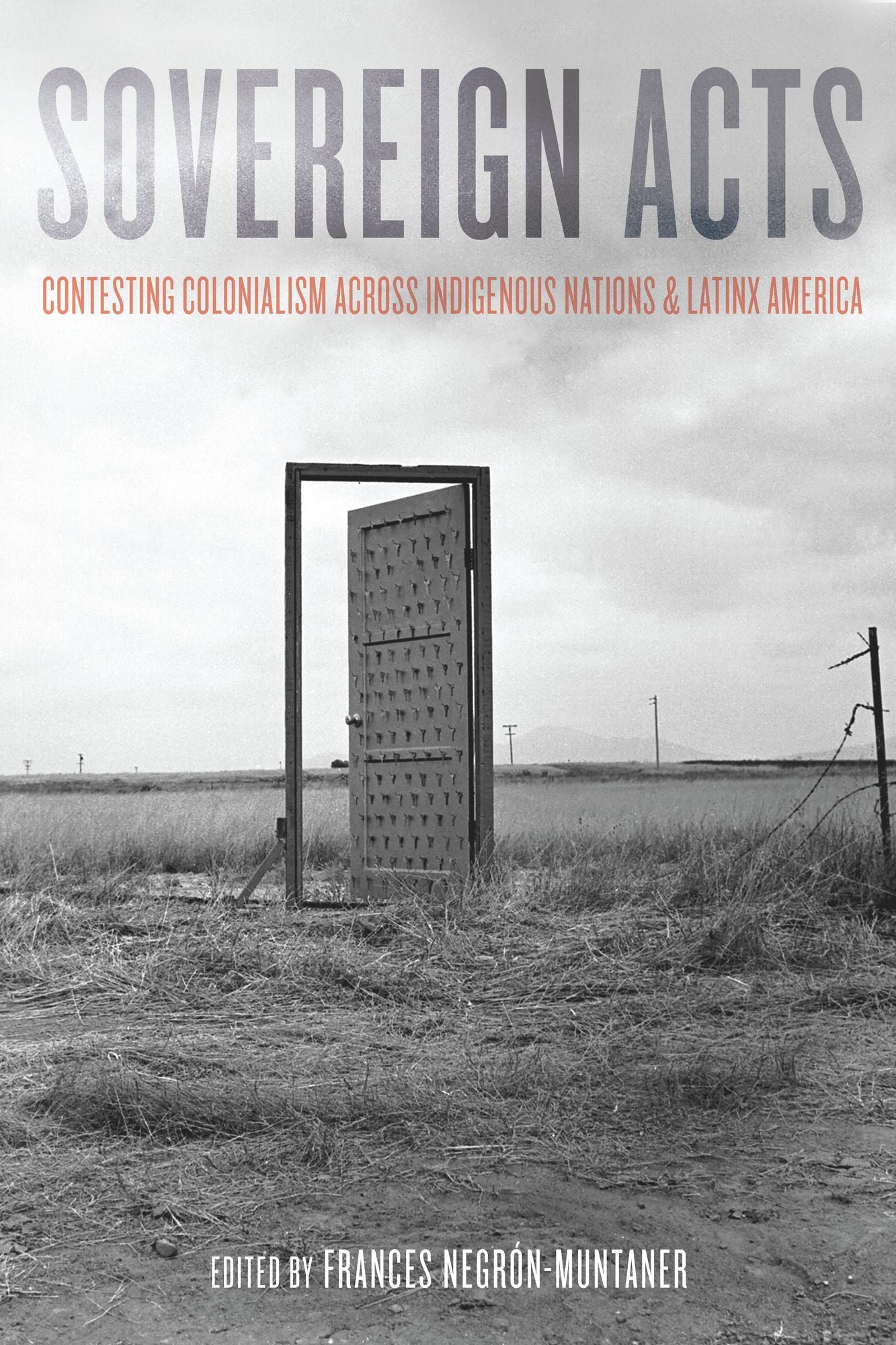 Sovereign Acts: Contesting Colonialism Across Indigenous Nations and Latinx America