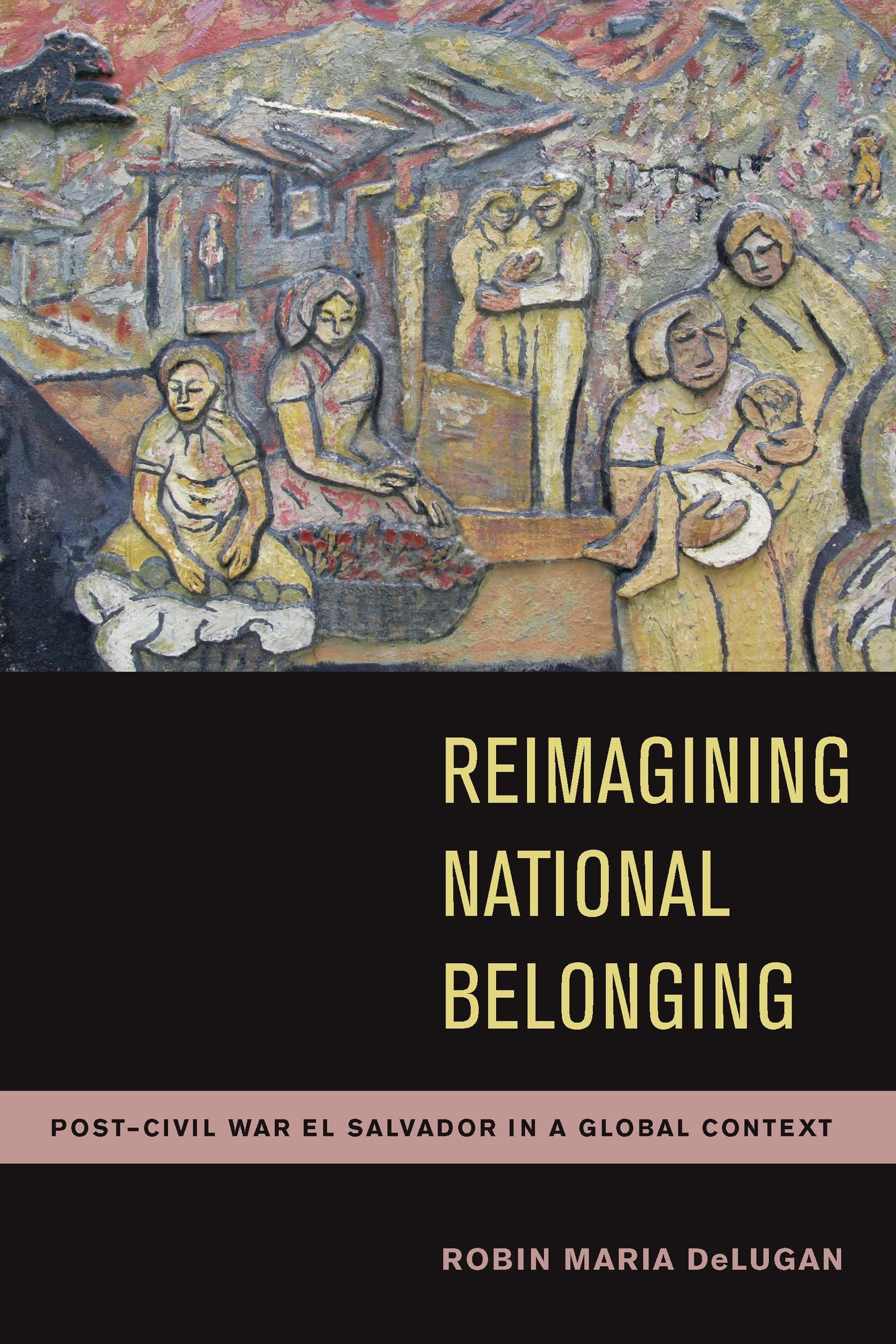 Reimagining National Belonging: Post-Civil War El Salvador in a Global Context