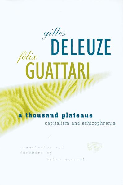A Thousand Plateaus: Capitalism and Schizophrenia