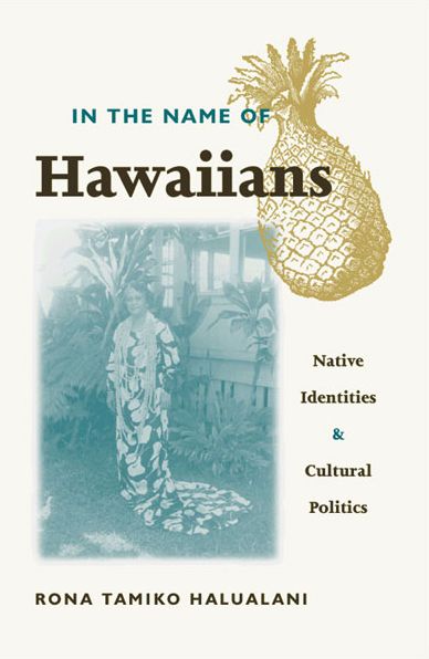 In the Name of Hawaiians: Native Identities and Cultural Politics