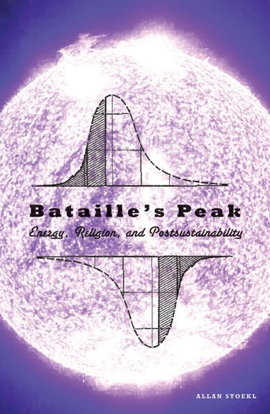 Bataille's Peak: Energy, Religion, and Postsustainability
