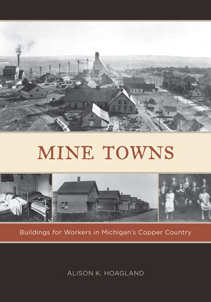 Mine Towns: Buildings for Workers in Michigan's Copper Country