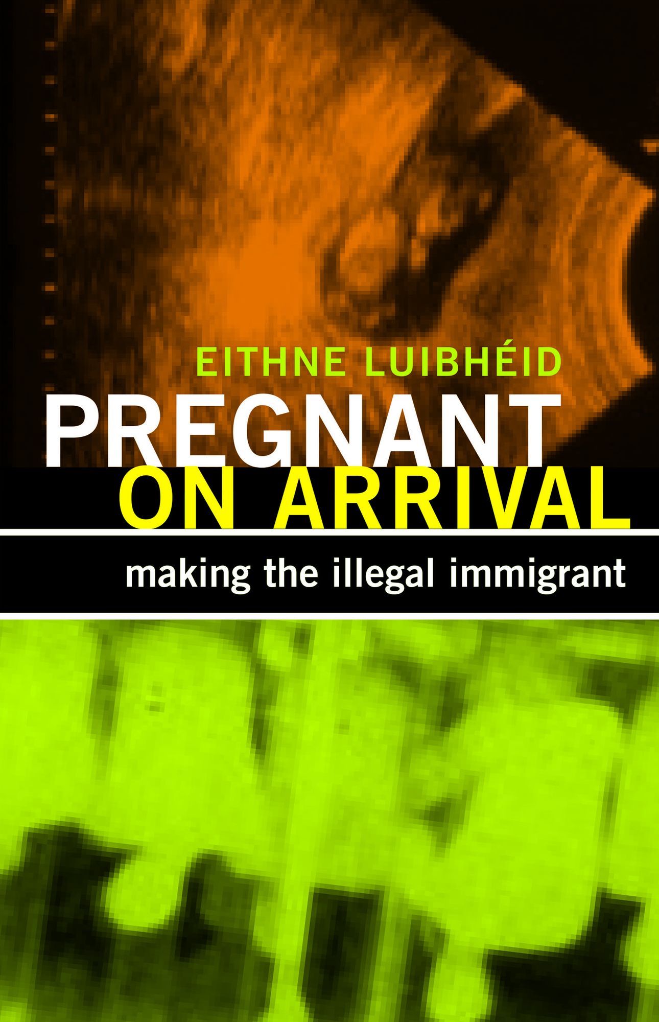 Pregnant on Arrival: Making the Illegal Immigrant
