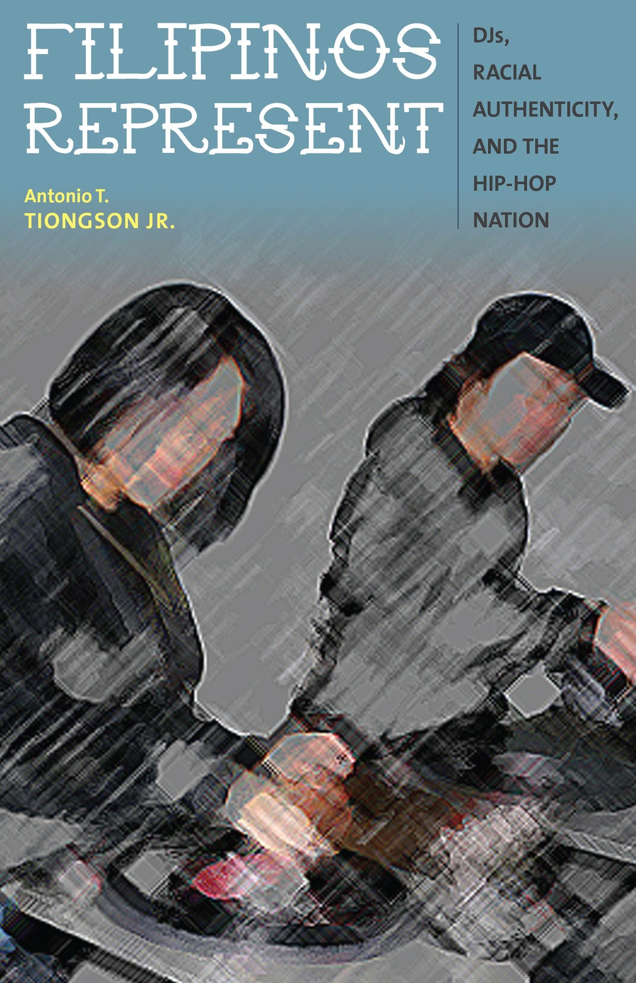 Filipinos Represent: DJs, Racial Authenticity, and the Hip-hop Nation