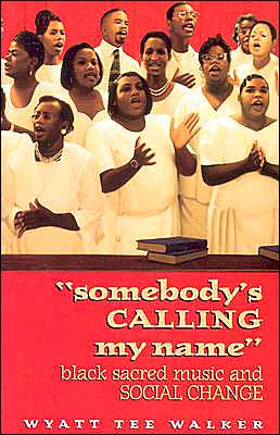 Somebody's Calling My Name: Black Sacred ,Music ansd Social Change