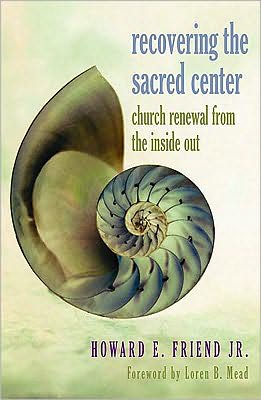 Recovering the Sacred Center: Church Renewal from the inside Out