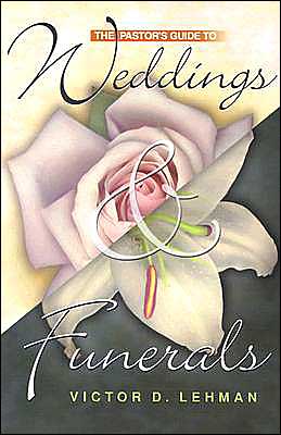 The Pastor's Guide to Weddings and Funerals