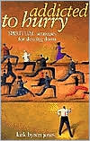Addicted to Hurry: Spiritual Strategies for Slowing Down