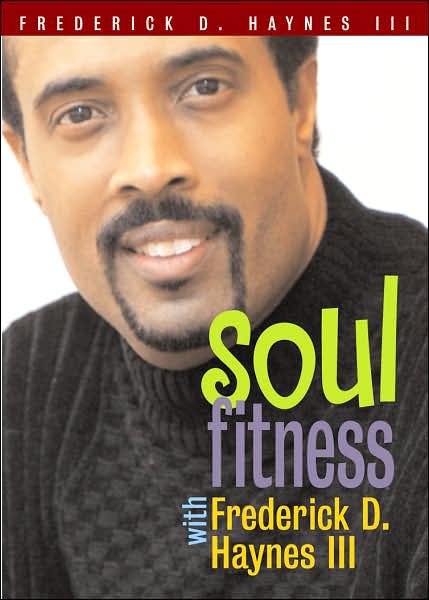 Soul Fitness with Frederick D. Haynes III
