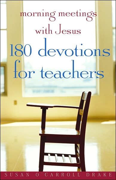 Morning Meetings with Jesus: 180 Devotions for Teachers
