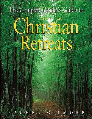 Complete Leaders' Guide to Christian Retreats