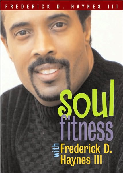 Soul Fitness with Frederick D. Haynes III