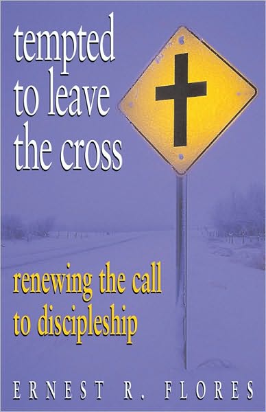 Tempted to Leave the Cross: Renewing the Call to Discipleship