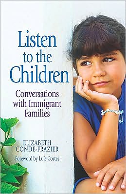 Listen to the Children: Conversations With Immigrant Families (Escuchando a los ninos: Conversaciones con familias inmigrantes)