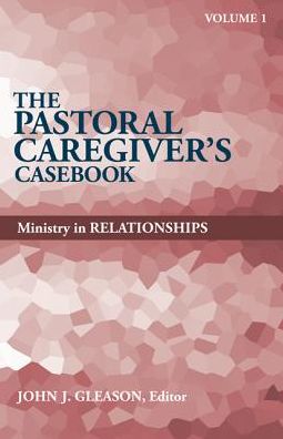 The Pastoral Caregiver's Casebook, Volume 1