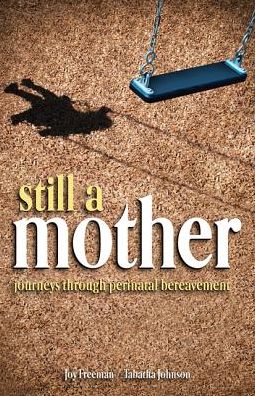 Still a Mother-Journeys through Perinatal Bereavement