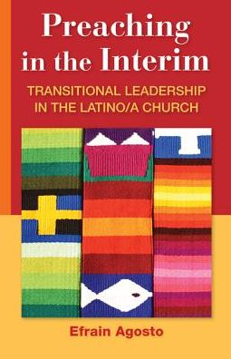 Preaching in the Interim: Transitional Leadership in the Latino/A Church