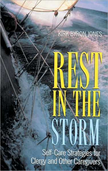 Rest in the Storm: Self-Care Strategies for Clergy and Other Caregivers
