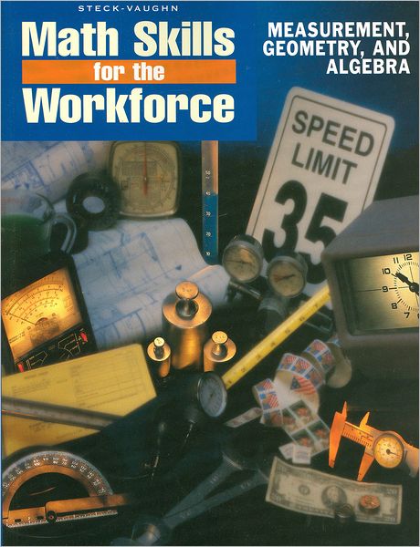 Steck-Vaughn Math Skills for the Workforce: Student Workbook Measurement Geometry and Algebra