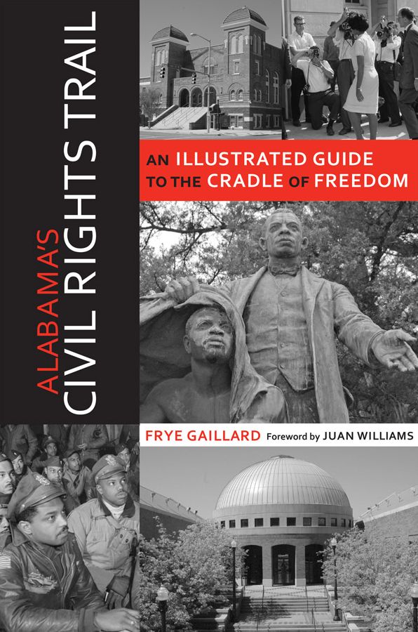 Alabama's Civil Rights Trail: An Illustrated Guide To The Cradle Of Freedom