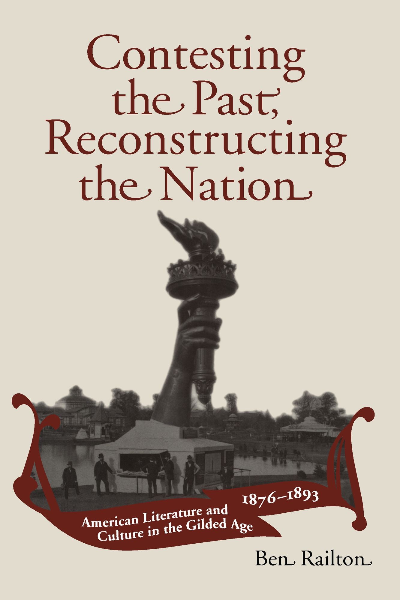 Contesting the Past, Reconstructing the Nation: American Literature and Culture in the Gilded Age, 1876-1893