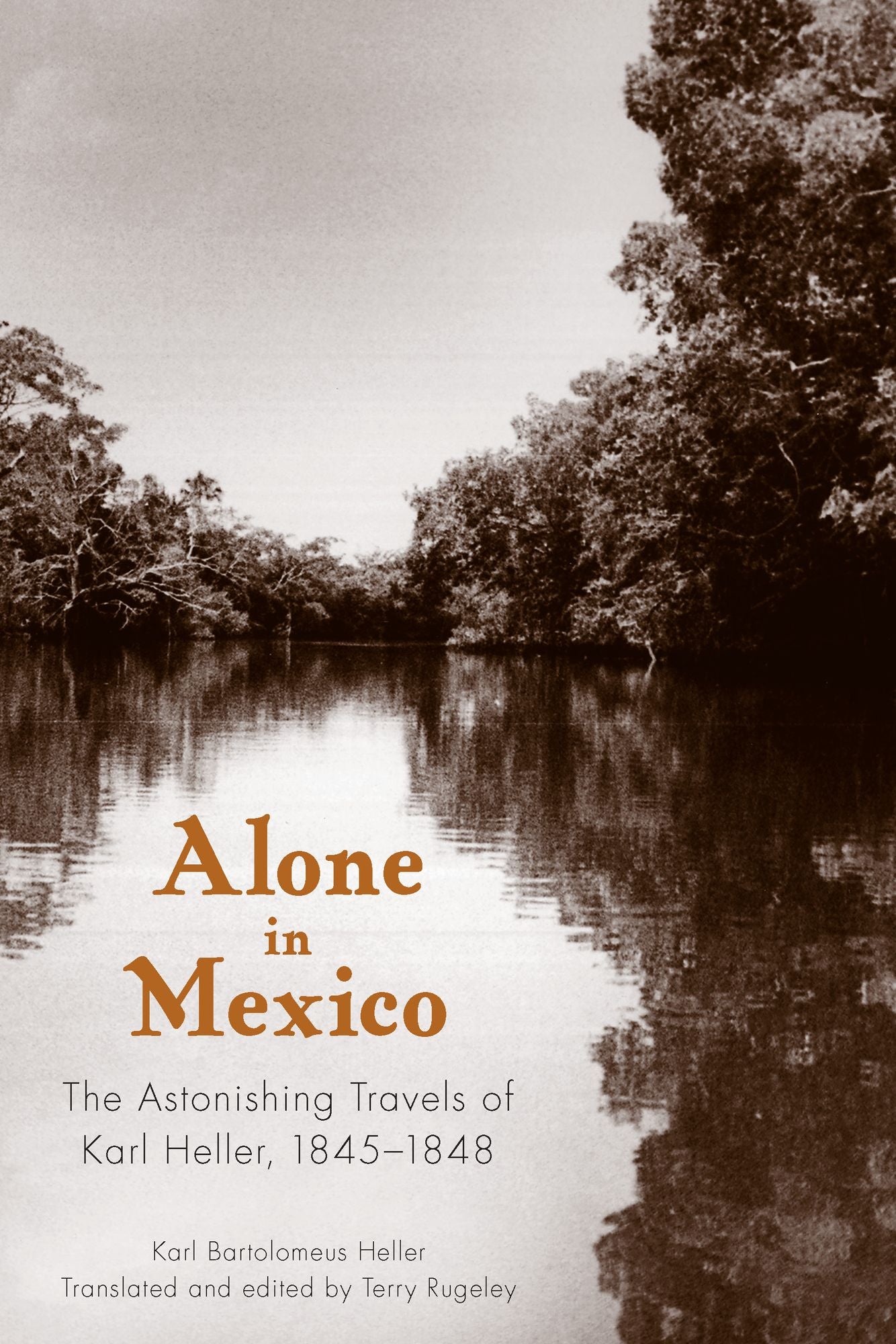 Alone in Mexico: The Astonishing Travels of Karl Heller, 1845-1848