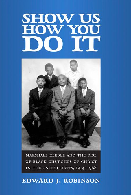 Show Us How You Do It: Marshall Keeble and the Rise of Black Churches of Christ in the United States, 1914-1968