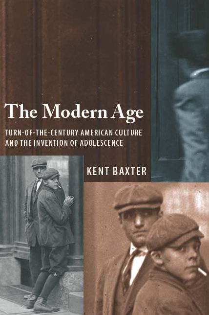 The Modern Age: Turn-of-the-Century American Culture and the Invention of Adolescence