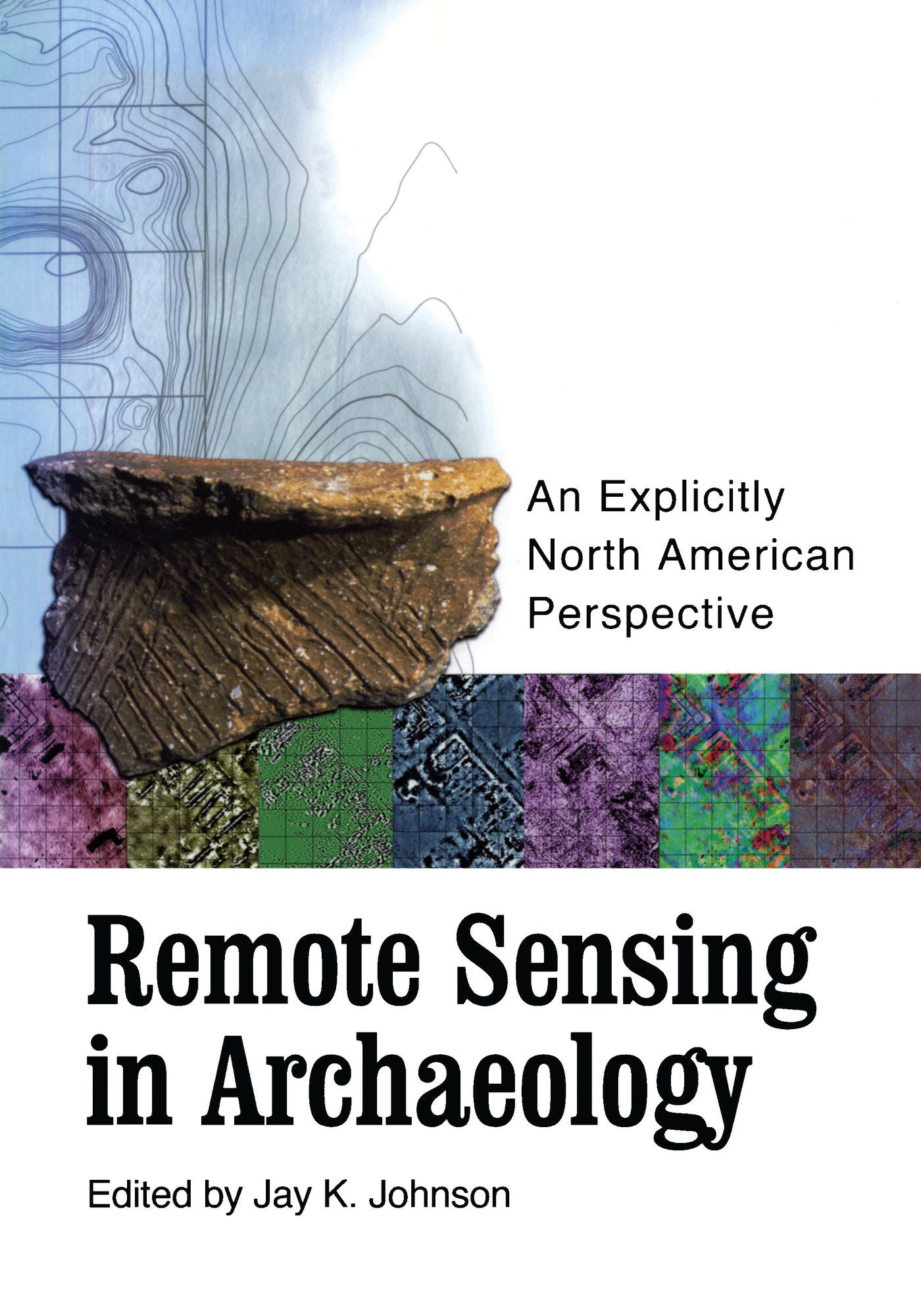 Remote Sensing in Archaeology: An Explicitly North American Perspective