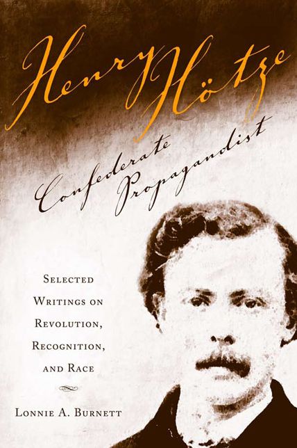 Henry Hotze, Confederate Propagandist: Selected on Revolution, Recognition, and Race