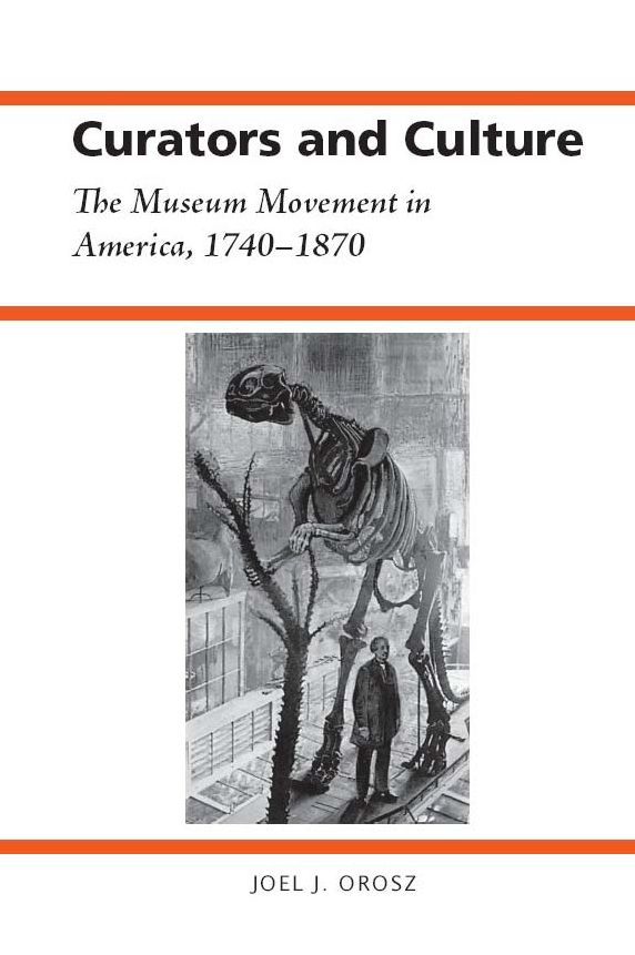 Curators and Culture: The Museum Movement in America, 1740-1870