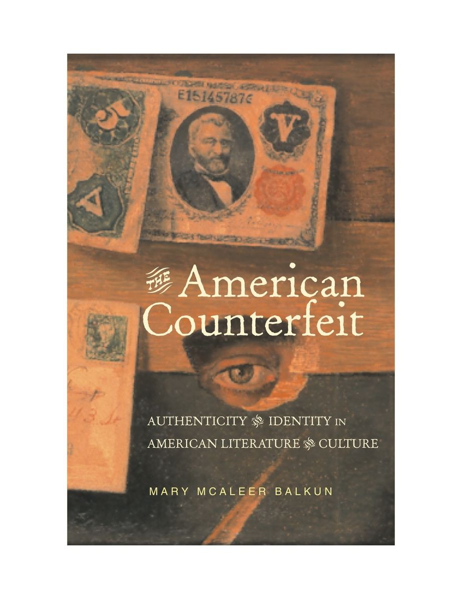 The American Counterfeit: Authenticity and Identity in American Literature and Culture
