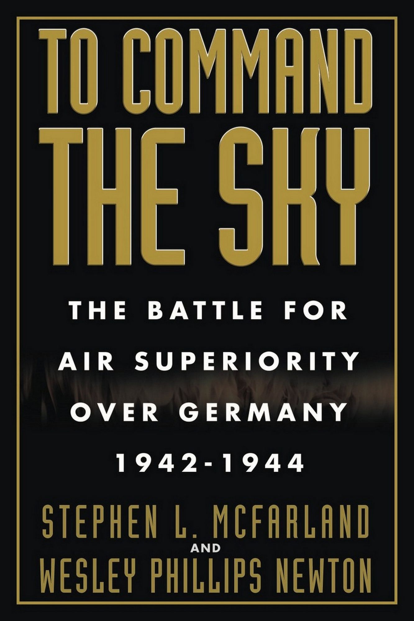 To Command the Sky: The Battle for Air Superiority Over Germany, 1942-1944