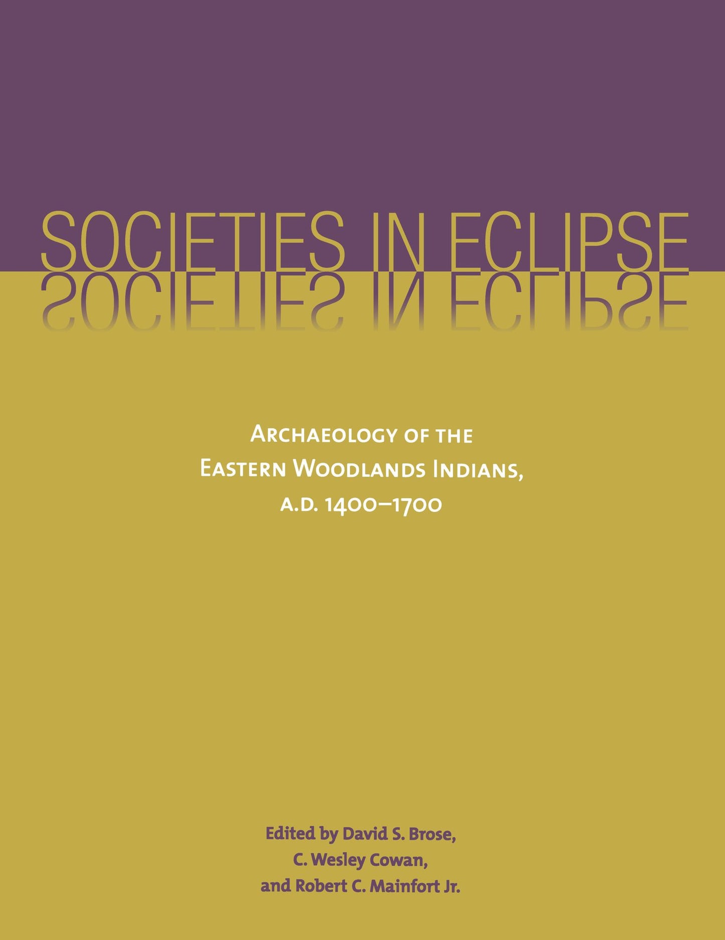 Societies in Eclipse: Archaeology of the Eastern Woodlands Indians, A.D. 1400-1700