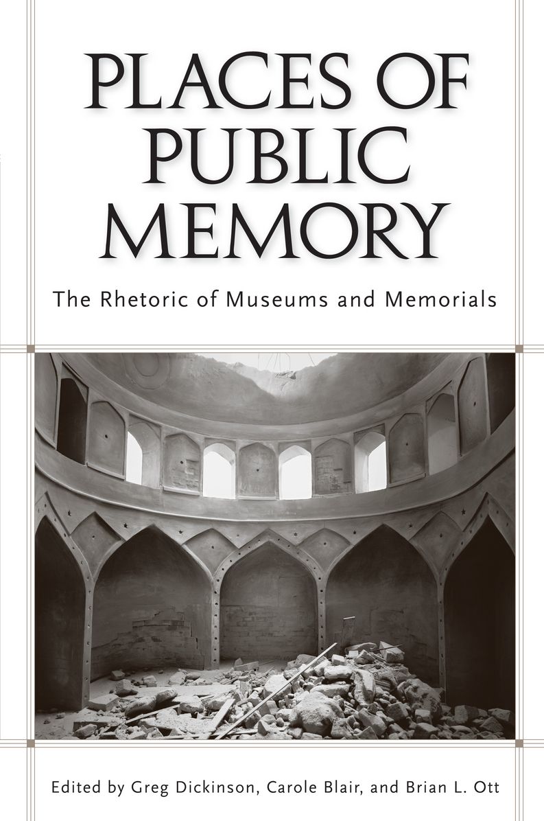 Places of Public Memory: The Rhetoric of Museums and Memorials