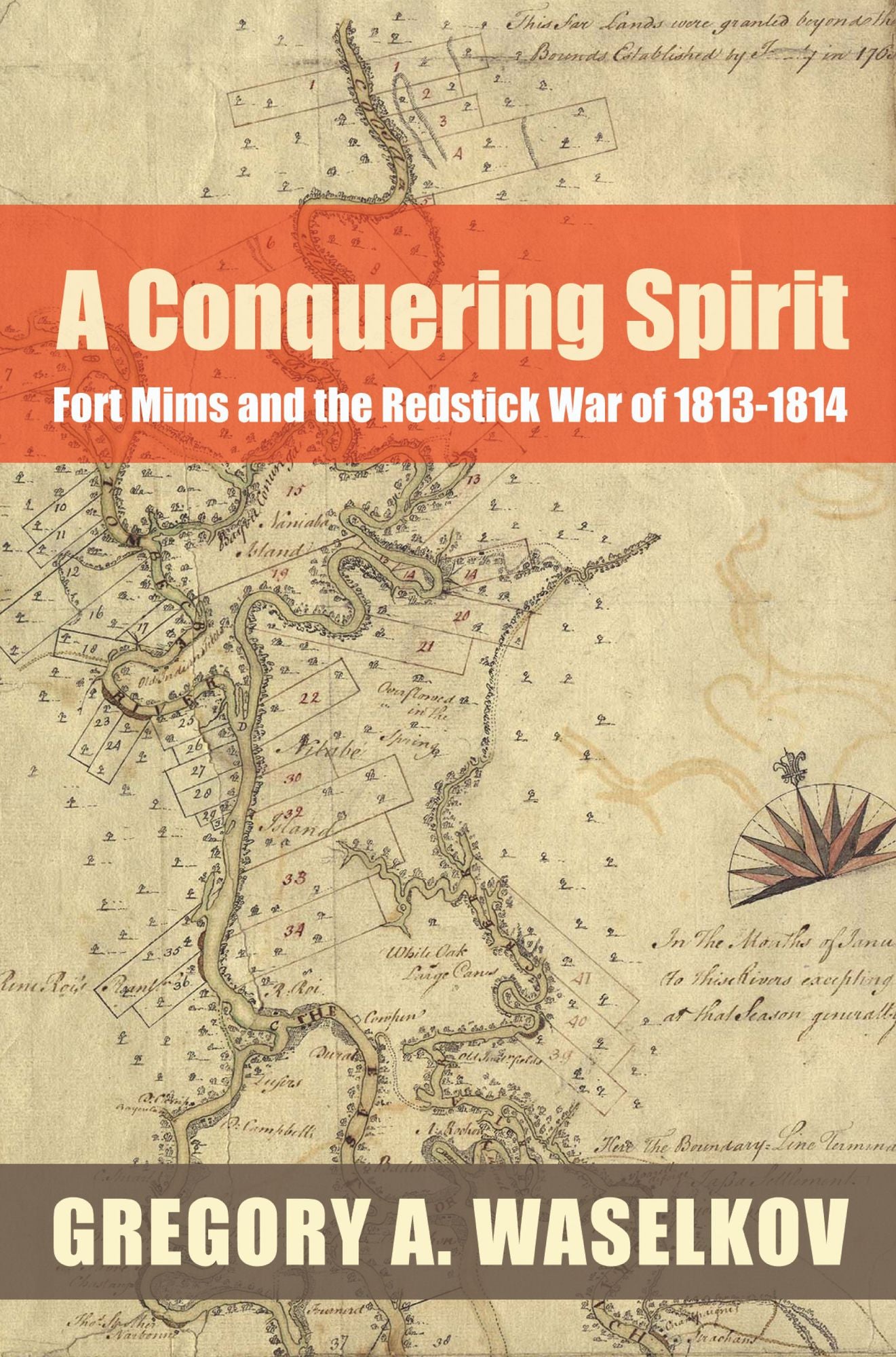 A Conquering Spirit: Fort Mims and the Redstick War of 1813-1814