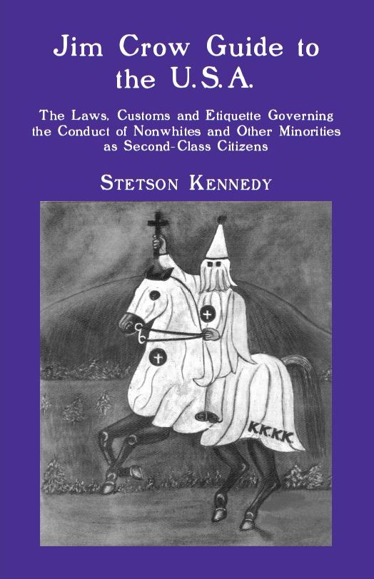 Jim Crow Guide to the U.S.A.: The Laws, Customs and Etiquette Governing the Conduct of Nonwhites and Other Minorities as Second-Class Citizens