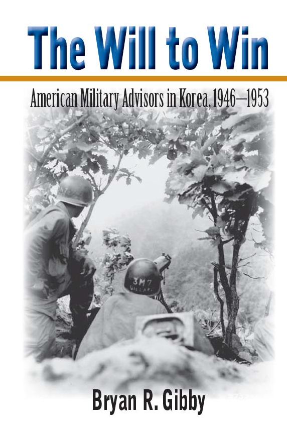 The Will to Win: American Military Advisors in Korea, 1946-1953