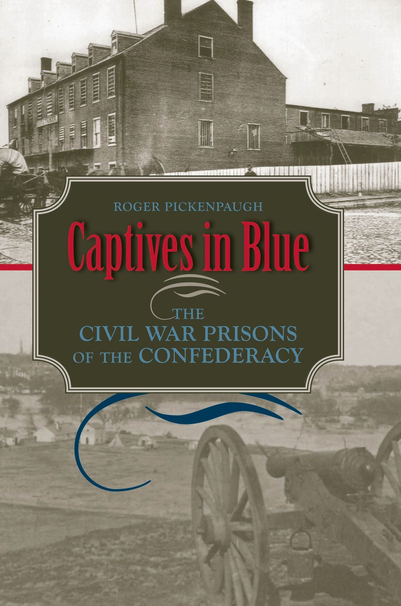 Captives in Blue: The Civil War Prisons of the Confederacy