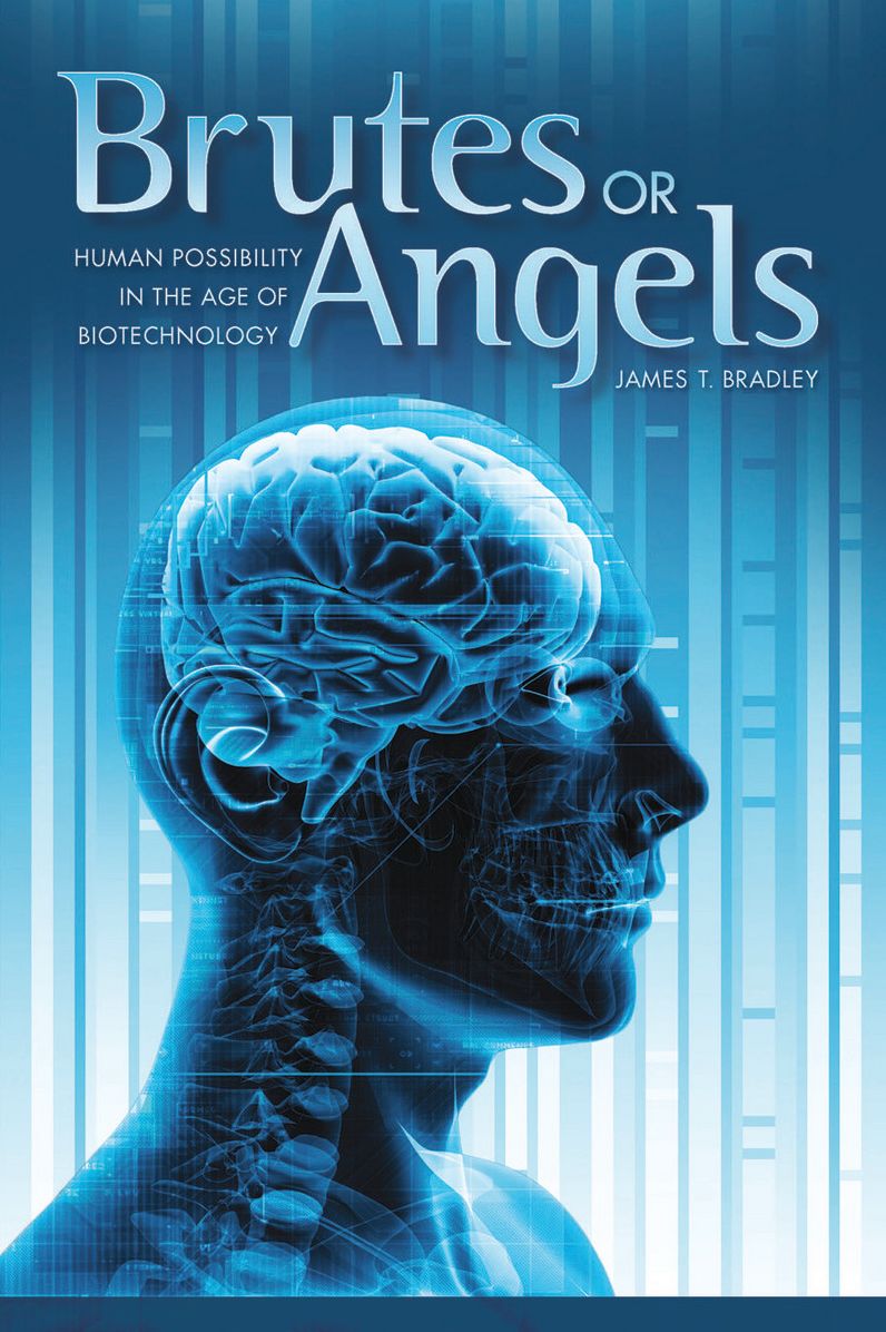 Brutes or Angels: Human Possibility in the Age of Biotechnology