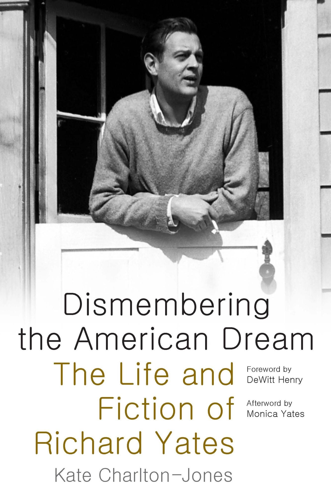Dismembering the American Dream: The Life and Fiction of Richard Yates